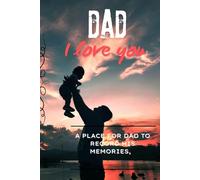 DAD I love you: A PLACE FOR DAD TO RECORD HIS MEMORIES