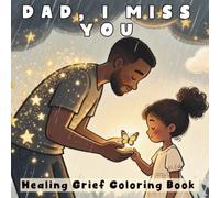 Dad, I Miss You: A Healing Grief Coloring Book for Kids with Comforting Positive Affirmations and Simple Drawings for Black Girls