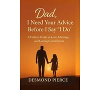 Dad, I Need Your Advice Before I Say “I Do”: Timeless Advice and Heartfelt Lessons for a Strong and Lasting Marriage”