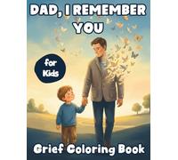 Dad, I Remember You Grief Coloring Book: With Comforting Quotes and Positive Affirmations for Kids