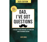 Dad, I’ve Got Questions: A fun book to share adventures, life stories and legacy for Memory Keepsake