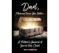 Dad, I Wanna Know You Better...: A Father's Journal of Love to His Child