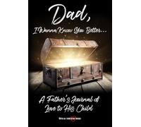 Dad, I Wanna Know You Better...: A Father's Journal of Love to His Child
