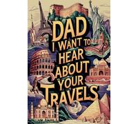 Dad, I Want to Hear About Your Travels: 100 Guided Prompts to Record Your Favorite Journeys, Adventures, and Travel Memories