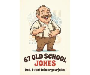 Dad, I want to hear your jokes - 67 Old School Jokes: Old humor dad jokes to tell for kids & old people jokes