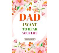 Dad I Want To Hear Your Life: Father Story Guided Journal and Memory Keepsake Book