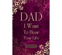 Dad I Want To Hear Your Life: Father Story Guided Journal and Memory Keepsake Book with Prompts to Share Love, Legacy And Memories