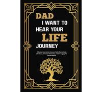 Dad I Want to Hear Your Life Journey: A Guided Journal to Uncover Dad's Remarkable Life Story, Timeless Memories, and the Legacy He Leaves Behind.
