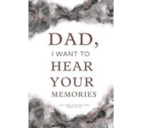 Dad, I Want To Hear Your Memories: A Guided Journal For Cherishing A Father's Memories And Legacy