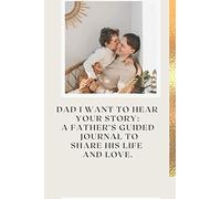 Dad I Want to Hear Your Story: A Father’s Guided Journal To Share His Life and Love.: storys notebook for family/ GIFTS & CUTS , notebook size 6* 9* page 120