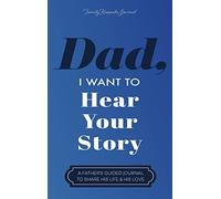 Dad, I Want to Hear Your Story: A Father's Guided Journal to Share His Life & His Love