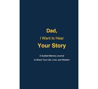 Dad, I Want to Hear Your Story: A Guided Memory Journal to Share Your Life, Love, and Wisdom