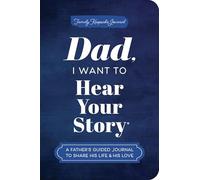 Dad, I Want to Hear Your Story (Expanded Edition): A Father's Guided Journal to Share His Life & His Love (Hear Your Story Books)