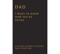 Dad, I Want to Know How You're Doing: Get back in touch with a Distant Father - A Father's Guided Journal to share his Every Day on a deep level