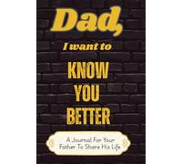 Dad, I Want to Know You Better: A Guided Memory Journal with Questions to Help Fathers Share Their Life, Wisdom, and Stories