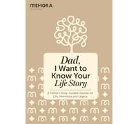 Dad, I Want to Know Your Life Story: A Father’s Story: Guided Journal for Life, Memories and Legacy