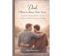 Dad, I Want to Know Your Story: A Guided Gratitude & Memory Journal to Preserve a Father’s Life, Love, and Legacy