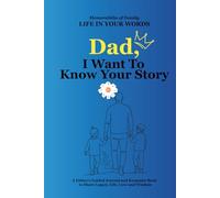 Dad, I Want To Know Your Story: A Guided Journal to Capture Dad’s Memories, Wisdom, and Life Story (LIFE IN YOUR WORDS)