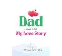 Dad, I Want to Tell My Love Story: A Heartfelt Memoir by Ryan Caldwell (As told to his father)