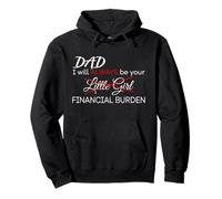 Dad, I Will Always Be Your Financial Burden Funny Sudadera con Capucha