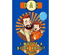 Dad i Wrote a Book About You: A Book for the Child to Complete,a Gift for Father's Day, his Birthday, Christmas and Other Occasions,80 Pages ,Size 6x9,Soft Matte Cover