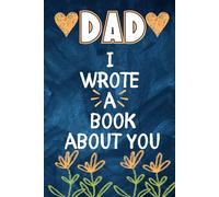 Dad I Wrote A Book About You: A Fun and Heartwarming Fill in the Blank Book With Prompts For Father’s Day