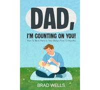 DAD, I'M COUNTING ON YOU!: How To Be A Hero In Your Baby's First 12 Months (Pregnancy to Playtime)