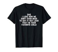Dad, I'm Your Favorite Child T-Shirt funny saying family Dad Camiseta