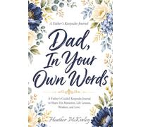 Dad, In Your Own Words: A Father's Guided Keepsake Journal to Share His Memories, Life Lessons, Wisdom, and Love