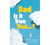 Dad, Is It True That...?: A Father's Guided Journal and Keepsake to Share His Life Story