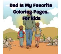 Dad Is My Favorite Coloring Pages- For kids: A Sweet and Simple Coloring Gift for Kids to Give Dad