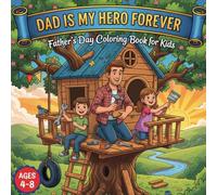 Dad Is My Hero Forever: A Father’s Day Coloring Book for Kids Ages 4-8 to Celebrate Dad with Love and Creativity
