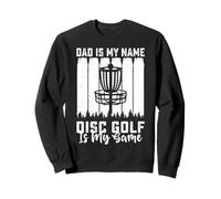 Dad Is My Name Disc Golf Is My Game - Funny Father's Day Sudadera