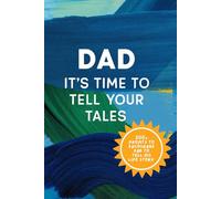 Dad, It’s Time to Tell Your Tales: A Keepsake Fatherhood Memory Book to Record Childhood Moments, Family Stories, Wisdom & Reflections
