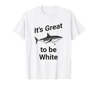 Dad Joke, It's Great to be White, Funny White Shark Camiseta