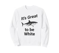 Dad Joke, It's Great to be White, Funny White Shark Sudadera