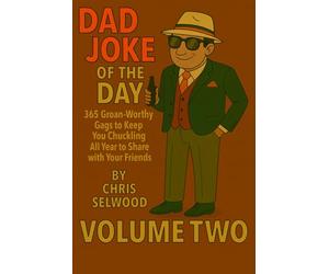 Dad Joke of the Day - 365 Groan-Worthy Gags with Cartoon Fun - Volume Two:: 365 Groan-Worthey Gags to Keep You Chuckling All Year to Share with Your Friends or in Your WhatsApp Groups