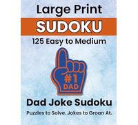 Dad Joke Sudoku: Sudoku with a Smile: 125 Large Print Easy to Medium Puzzles with Groan-Worthy Dad Jokes - Perfect Father's Day Gift