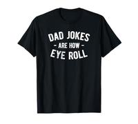 Dad Jokes Are How Eye Roll Camiseta