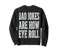 Dad Jokes Are How Eye Roll Funny Dad Humor Pun Sudadera