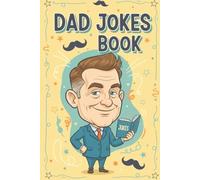 Dad Jokes Book: Funny Gift Ideas and Clean Humor for the Man You Appreciate Most - a Perfect Birthday or Christmas Present Filled with Laughs