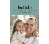 Dad Jokes: Dad Jokes of All Time - Father's Day Gifts: Dad Jokes for Kids