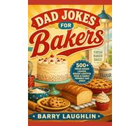 Dad Jokes for Bakers: 500+ Fresh-Baked Laughs, Dough-lightful Puns & Family-Friendly Dad Jokes