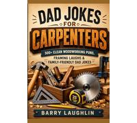 Dad Jokes for Carpenters: 500+ Clean Woodworking Puns, Framing Laughs & Family-Friendly Dad Jokes