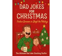 Dad Jokes for Christmas: Festive Groaners to Sleigh the Holidays: The Ultimate Dad Joke Stocking Stuffer