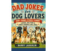 Dad Jokes for Dog Lovers: 500+ Paws-itively Funny Laughs, Dog Puns & Family-Friendly Dad Jokes