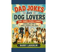 Dad Jokes for Dog Lovers: 500+ Paws-itively Funny Laughs, Dog Puns & Family-Friendly Dad Jokes
