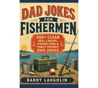 Dad Jokes for Fishermen: 500+ Clean Reel Laughs, Fishing Puns & Family-Friendly Dad Jokes