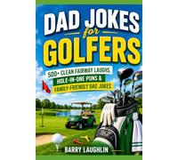 Dad Jokes for Golfers: 500+ Clean Fairway Laughs, Hole-in-One Puns & Family-Friendly Dad Jokes