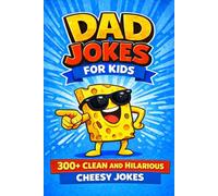 Dad Jokes for Kids: 300+ Clean, Funny, and Family-Friendly Cheesy Jokes (Kids’ Ultimate Joke Book)